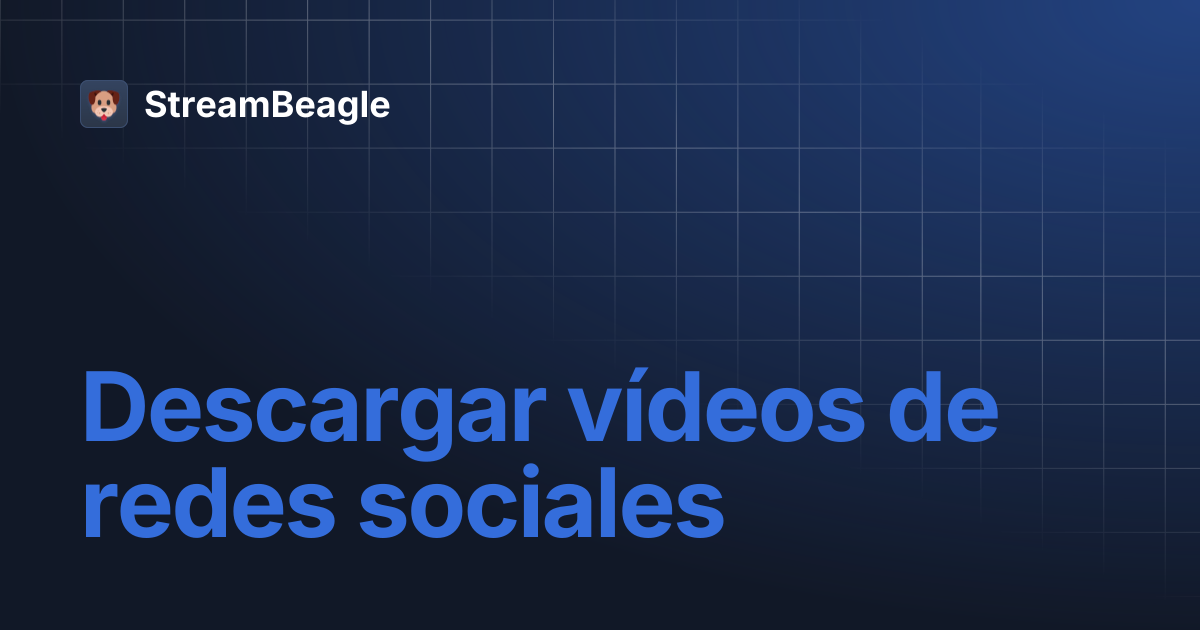 Descargar vídeos de redes sociales | StreamBeagle